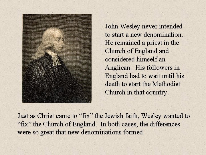 John Wesley never intended to start a new denomination. He remained a priest in