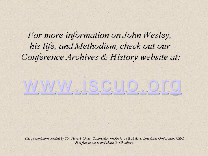 For more information on John Wesley, his life, and Methodism, check out our Conference