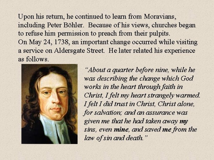 Upon his return, he continued to learn from Moravians, including Peter Böhler. Because of