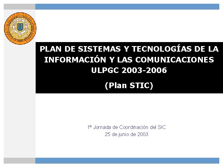 PLAN DE SISTEMAS Y TECNOLOGÍAS DE LA INFORMACIÓN Y LAS COMUNICACIONES ULPGC 2003 -2006