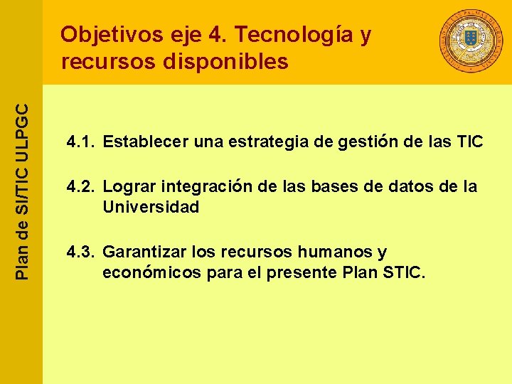 Plan de SI/TIC ULPGC Objetivos eje 4. Tecnología y recursos disponibles 4. 1. Establecer