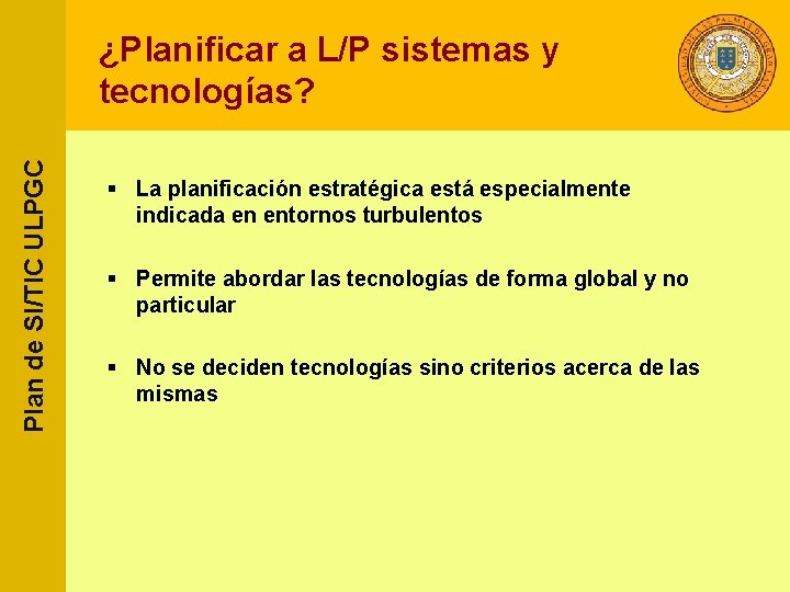 Plan de SI/TIC ULPGC ¿Planificar a L/P sistemas y tecnologías? § La planificación estratégica