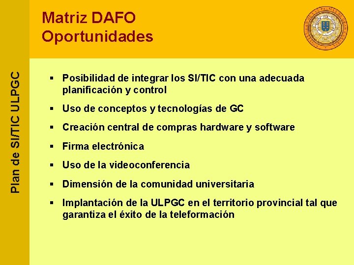 Plan de SI/TIC ULPGC Matriz DAFO Oportunidades § Posibilidad de integrar los SI/TIC con