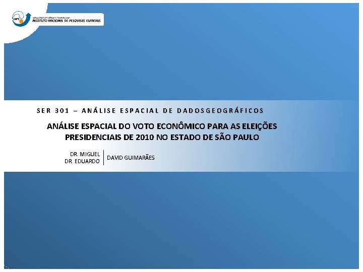 SER 301 – ANÁLISE ESPACIAL DE DADOSGEOGRÁFICOS ANÁLISE ESPACIAL DO VOTO ECONÔMICO PARA AS