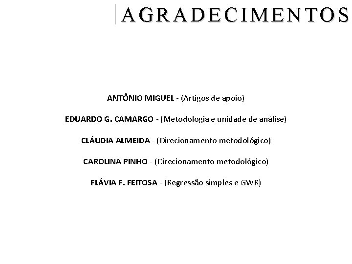 AGRADECIMENTOS ANTÔNIO MIGUEL - (Artigos de apoio) EDUARDO G. CAMARGO - (Metodologia e unidade