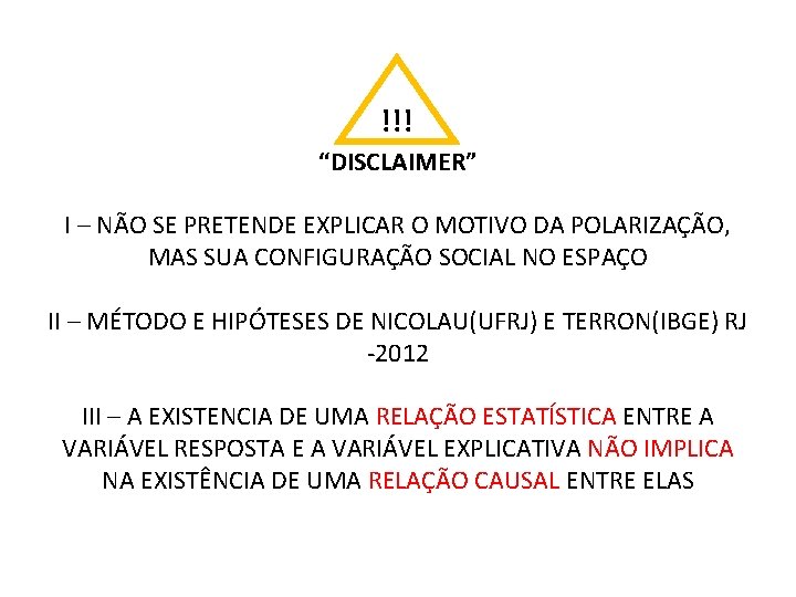 !!! “DISCLAIMER” I – NÃO SE PRETENDE EXPLICAR O MOTIVO DA POLARIZAÇÃO, MAS SUA