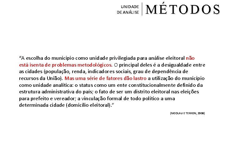 UNIDADE DE ANÁLISE MÉTODOS “A escolha do município como unidade privilegiada para análise eleitoral