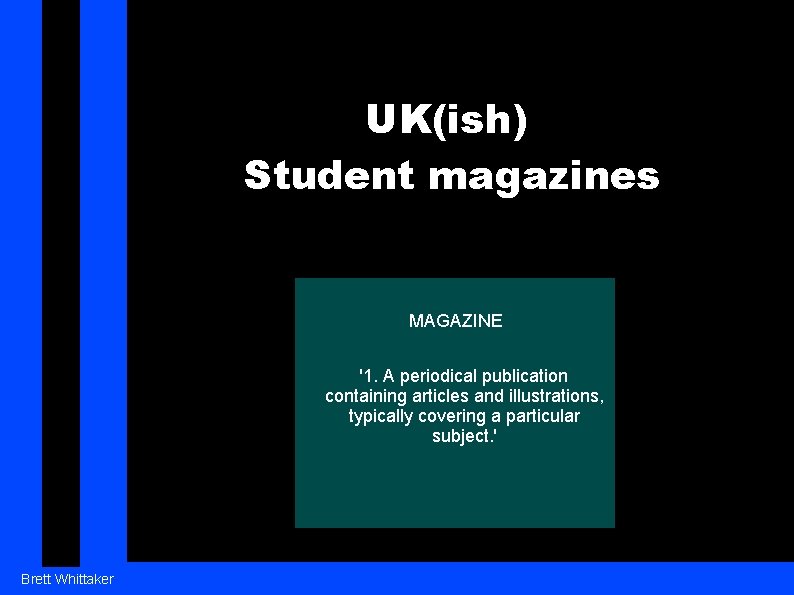 UK(ish) Student magazines MAGAZINE '1. A periodical publication containing articles and illustrations, typically covering