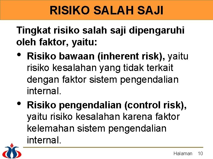 RISIKO SALAH SAJI Tingkat risiko salah saji dipengaruhi oleh faktor, yaitu: • Risiko bawaan