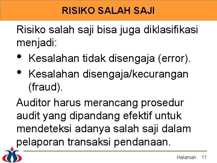 RISIKO SALAH SAJI Risiko salah saji bisa juga diklasifikasi menjadi: • Kesalahan tidak disengaja