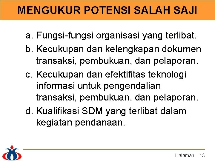 MENGUKUR POTENSI SALAH SAJI a. Fungsi-fungsi organisasi yang terlibat. b. Kecukupan dan kelengkapan dokumen