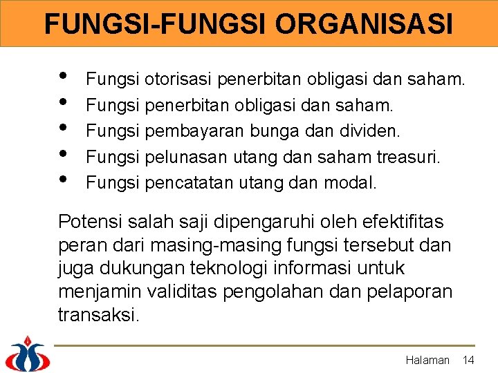 FUNGSI-FUNGSI ORGANISASI • • • Fungsi otorisasi penerbitan obligasi dan saham. Fungsi pembayaran bunga