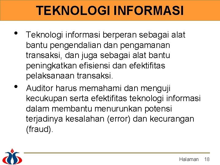 TEKNOLOGI INFORMASI • • Teknologi informasi berperan sebagai alat bantu pengendalian dan pengamanan transaksi,