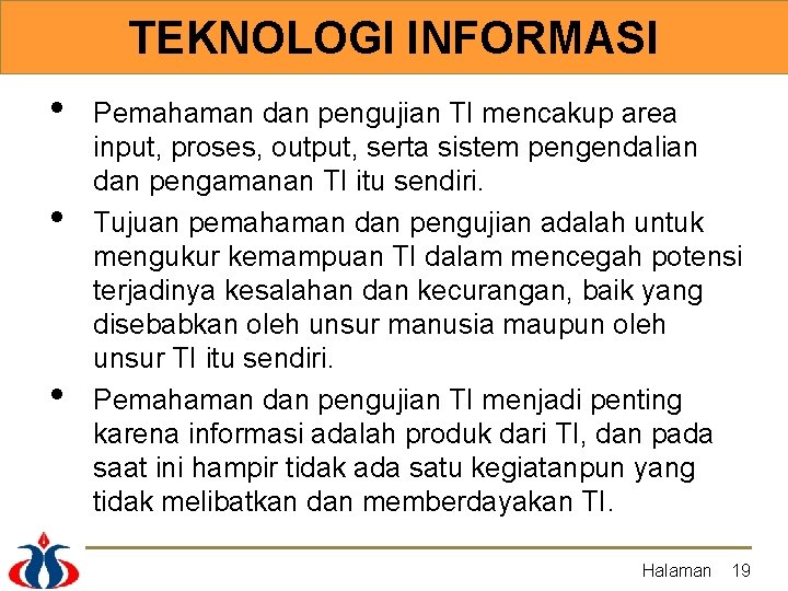 TEKNOLOGI INFORMASI • • • Pemahaman dan pengujian TI mencakup area input, proses, output,