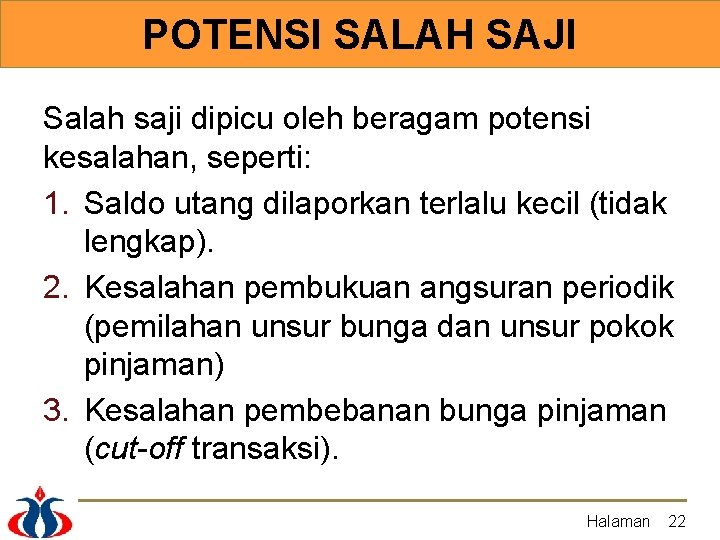 POTENSI SALAH SAJI Salah saji dipicu oleh beragam potensi kesalahan, seperti: 1. Saldo utang