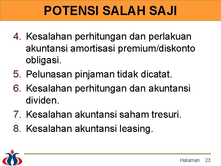 POTENSI SALAH SAJI 4. Kesalahan perhitungan dan perlakuan akuntansi amortisasi premium/diskonto obligasi. 5. Pelunasan