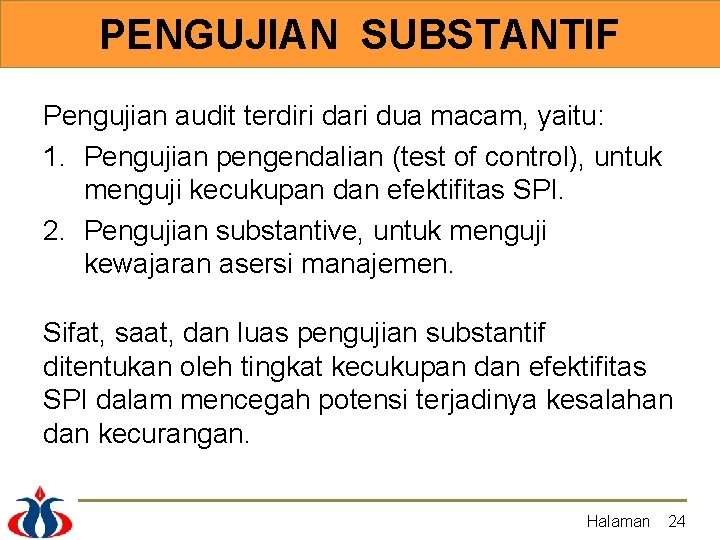 PENGUJIAN SUBSTANTIF Pengujian audit terdiri dari dua macam, yaitu: 1. Pengujian pengendalian (test of