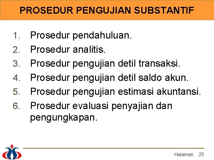 PROSEDUR PENGUJIAN SUBSTANTIF 1. 2. 3. 4. 5. 6. Prosedur pendahuluan. Prosedur analitis. Prosedur