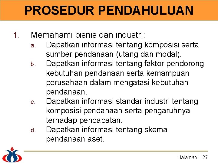 PROSEDUR PENDAHULUAN 1. Memahami bisnis dan industri: a. b. c. d. Dapatkan informasi tentang