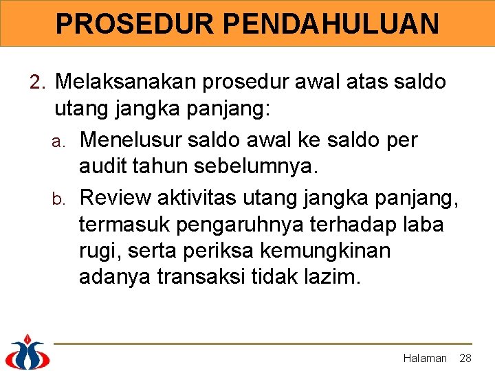 PROSEDUR PENDAHULUAN 2. Melaksanakan prosedur awal atas saldo utang jangka panjang: a. Menelusur saldo