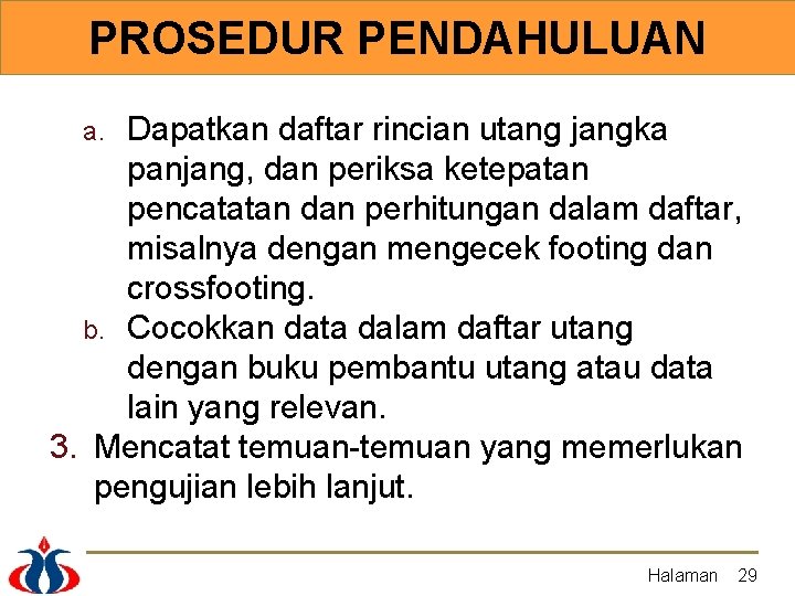 PROSEDUR PENDAHULUAN Dapatkan daftar rincian utang jangka panjang, dan periksa ketepatan pencatatan dan perhitungan