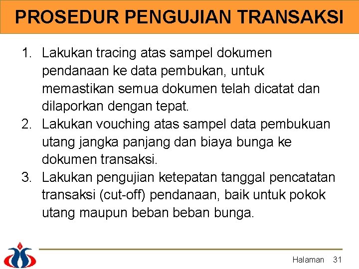 PROSEDUR PENGUJIAN TRANSAKSI 1. Lakukan tracing atas sampel dokumen pendanaan ke data pembukan, untuk