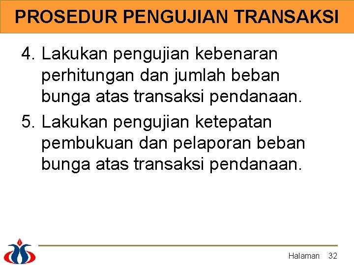 PROSEDUR PENGUJIAN TRANSAKSI 4. Lakukan pengujian kebenaran perhitungan dan jumlah beban bunga atas transaksi