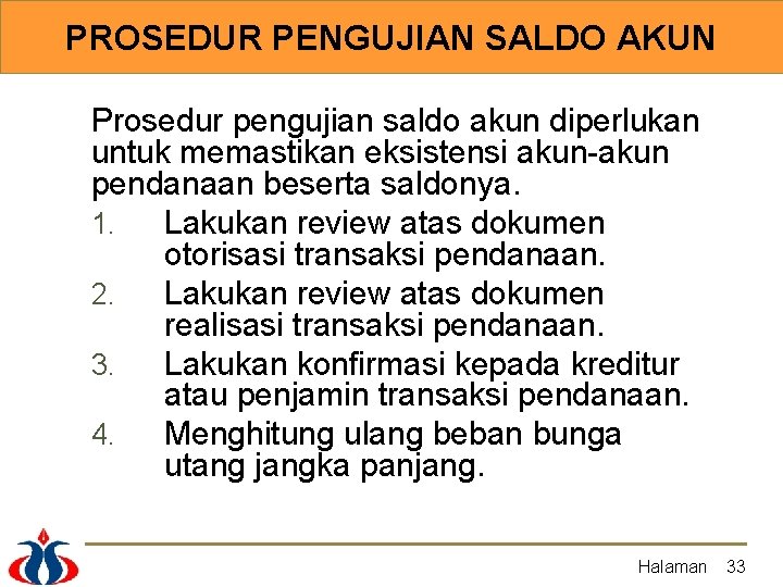 PROSEDUR PENGUJIAN SALDO AKUN Prosedur pengujian saldo akun diperlukan untuk memastikan eksistensi akun-akun pendanaan