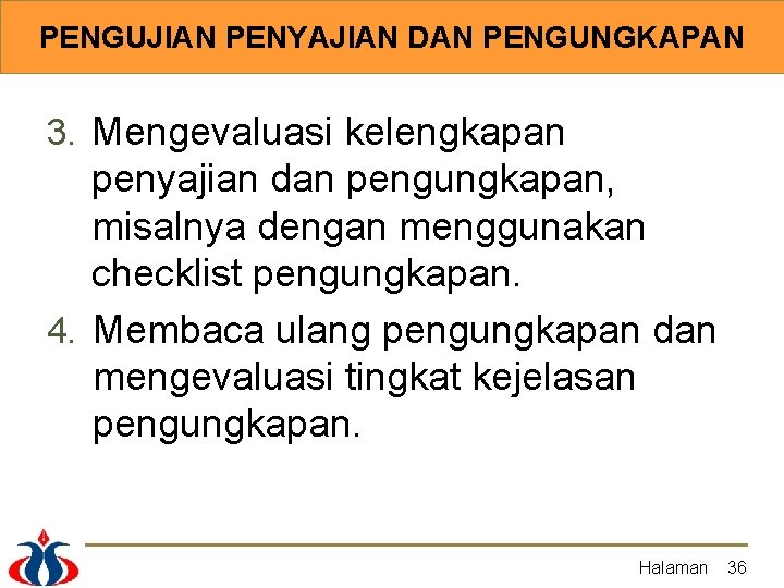 PENGUJIAN PENYAJIAN DAN PENGUNGKAPAN 3. Mengevaluasi kelengkapan penyajian dan pengungkapan, misalnya dengan menggunakan checklist