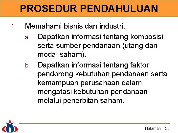 PROSEDUR PENDAHULUAN 1. Memahami bisnis dan industri: a. Dapatkan informasi tentang komposisi serta sumber