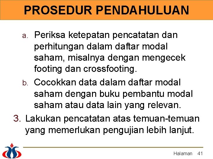 PROSEDUR PENDAHULUAN Periksa ketepatan pencatatan dan perhitungan dalam daftar modal saham, misalnya dengan mengecek