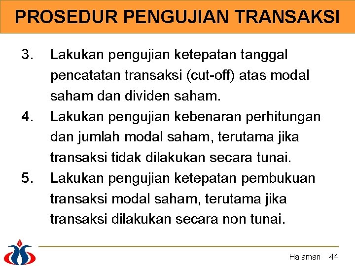 PROSEDUR PENGUJIAN TRANSAKSI 3. 4. 5. Lakukan pengujian ketepatan tanggal pencatatan transaksi (cut-off) atas