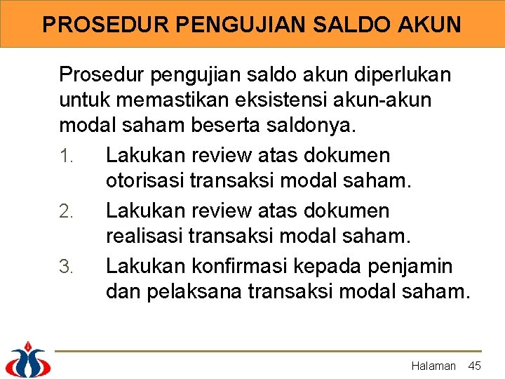 PROSEDUR PENGUJIAN SALDO AKUN Prosedur pengujian saldo akun diperlukan untuk memastikan eksistensi akun-akun modal