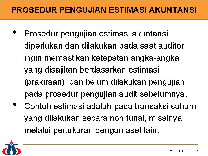 PROSEDUR PENGUJIAN ESTIMASI AKUNTANSI • • Prosedur pengujian estimasi akuntansi diperlukan dilakukan pada saat