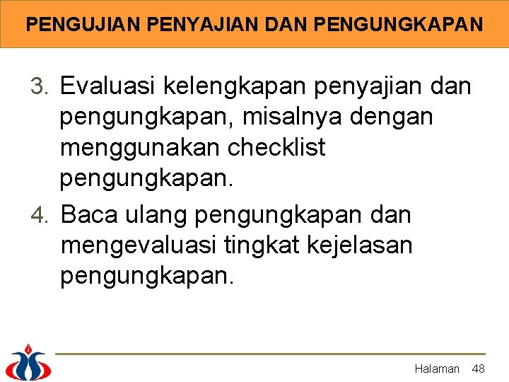 PENGUJIAN PENYAJIAN DAN PENGUNGKAPAN 3. Evaluasi kelengkapan penyajian dan pengungkapan, misalnya dengan menggunakan checklist