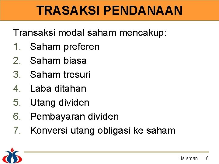 TRASAKSI PENDANAAN Transaksi modal saham mencakup: 1. Saham preferen 2. Saham biasa 3. Saham