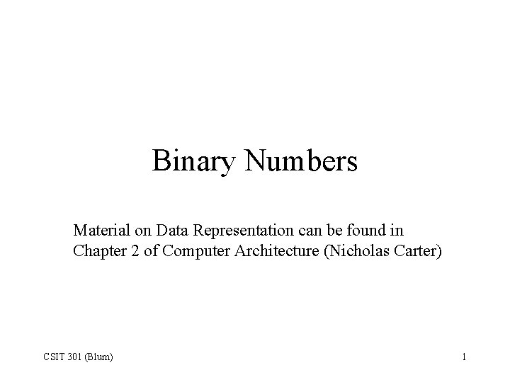 Binary Numbers Material on Data Representation can be found in Chapter 2 of Computer