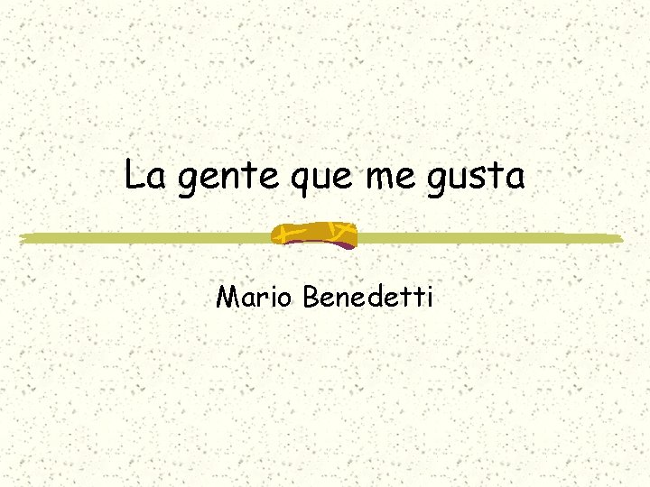 La gente que me gusta Mario Benedetti 