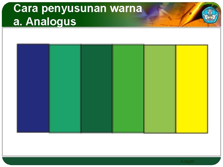 Cara penyusunan warna a. Analogus Adaptif 
