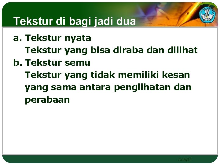 Tekstur di bagi jadi dua a. Tekstur nyata Tekstur yang bisa diraba dan dilihat