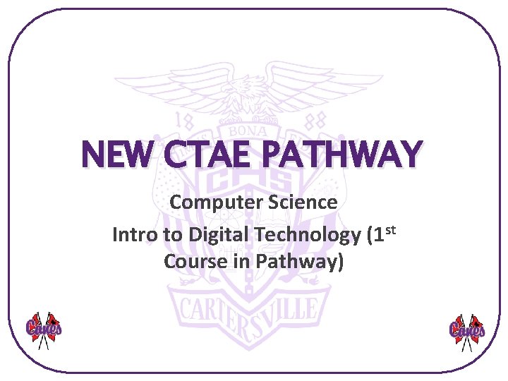 NEW CTAE PATHWAY Computer Science Intro to Digital Technology (1 st Course in Pathway)