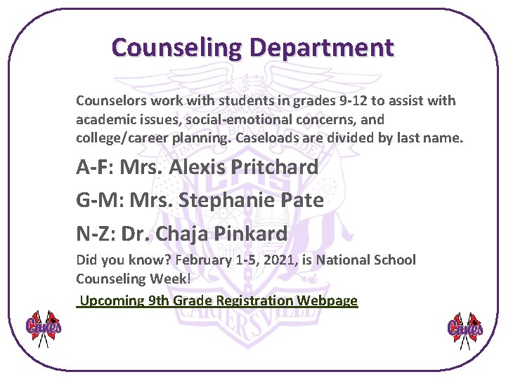 Counseling Department Counselors work with students in grades 9 -12 to assist with academic