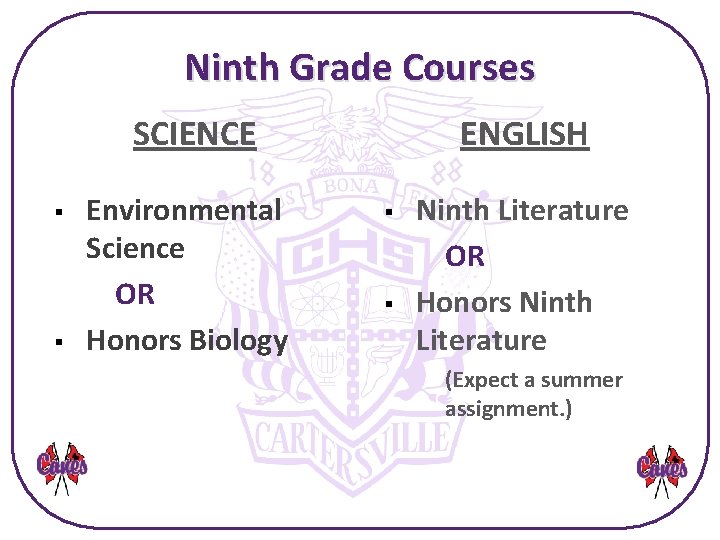 Ninth Grade Courses SCIENCE § § Environmental Science OR Honors Biology ENGLISH § §