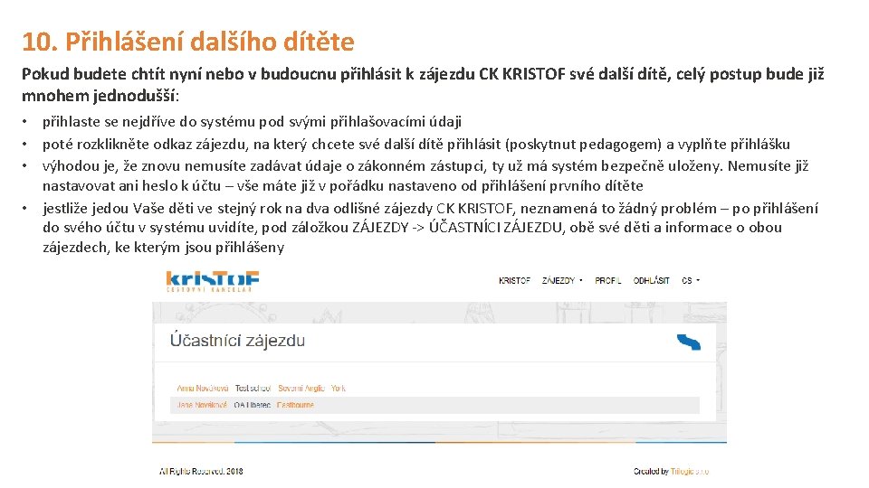 10. Přihlášení dalšího dítěte Pokud budete chtít nyní nebo v budoucnu přihlásit k zájezdu