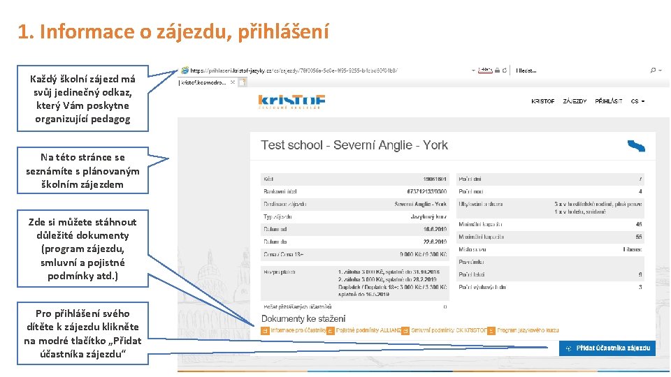 1. Informace o zájezdu, přihlášení Každý školní zájezd má svůj jedinečný odkaz, který Vám