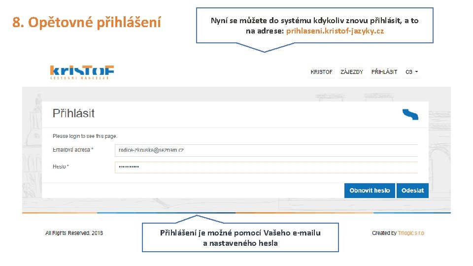8. Opětovné přihlášení Nyní se můžete do systému kdykoliv znovu přihlásit, a to na
