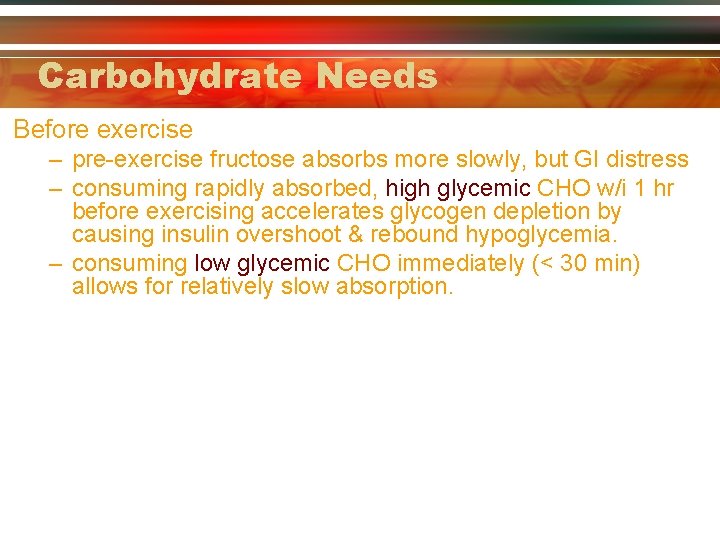 Carbohydrate Needs Before exercise – pre-exercise fructose absorbs more slowly, but GI distress –