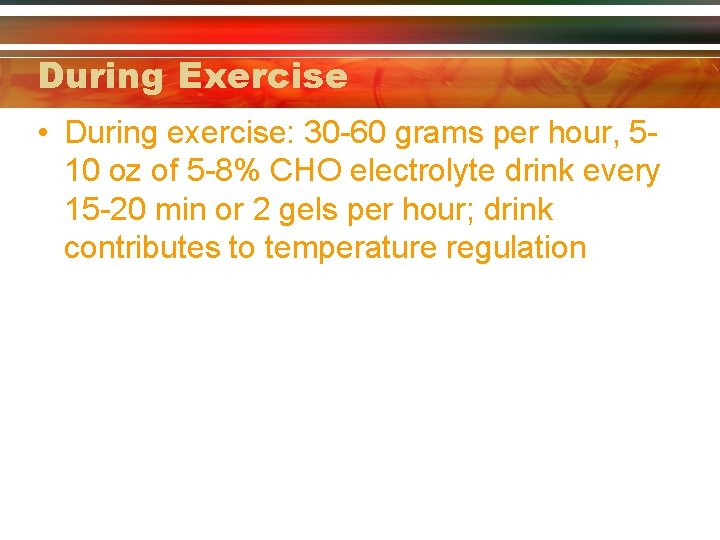 During Exercise • During exercise: 30 -60 grams per hour, 510 oz of 5