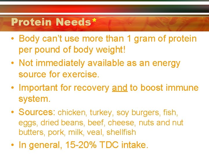 Protein Needs* • Body can’t use more than 1 gram of protein per pound