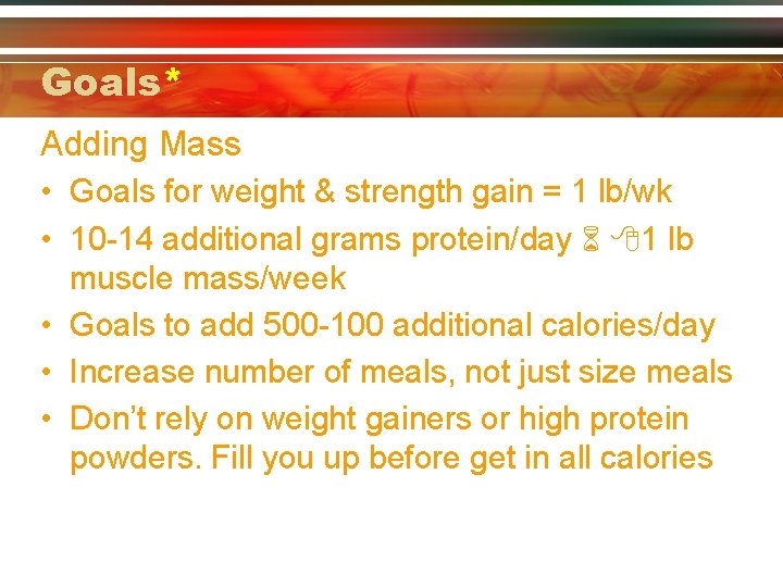 Goals* Adding Mass • Goals for weight & strength gain = 1 lb/wk •